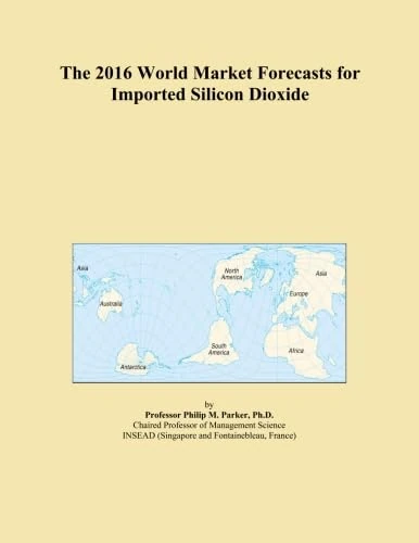 The 2016 World Market Forecasts for Imported Silicon Dioxide