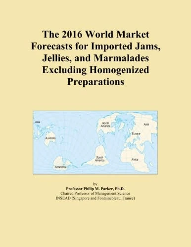 The 2016 World Market Forecasts for Imported Jams, Jellies, and Marmalades Excluding Homogenized Preparations