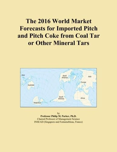 The 2016 World Market Forecasts for Imported Pitch and Pitch Coke from Coal Tar or Other Mineral Tars