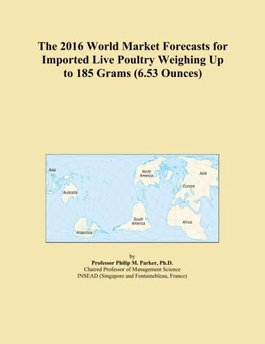 The 2016 World Market Forecasts for Imported Live Poultry Weighing Up to 185 Grams (6.53 Ounces)