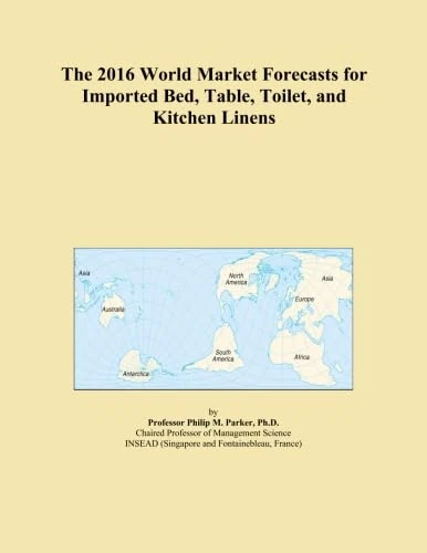 The 2016 World Market Forecasts for Imported Bed, Table, Toilet, and Kitchen Linens
