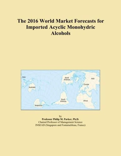 The 2016 World Market Forecasts for Imported Acyclic Monohydric Alcohols