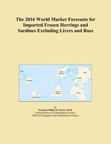 The 2016 World Market Forecasts for Imported Frozen Herrings and Sardines Excluding Livers and Roes