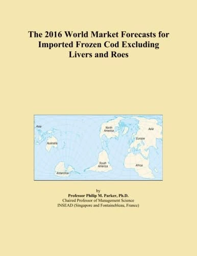 The 2016 World Market Forecasts for Imported Frozen Cod Excluding Livers and Roes