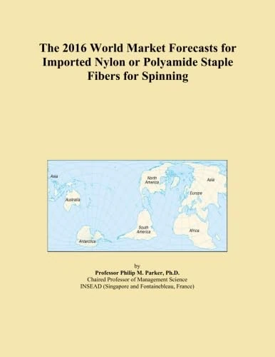 The 2016 World Market Forecasts for Imported Nylon or Polyamide Staple Fibers for Spinning