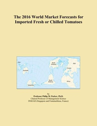 The 2016 World Market Forecasts for Imported Fresh or Chilled Tomatoes