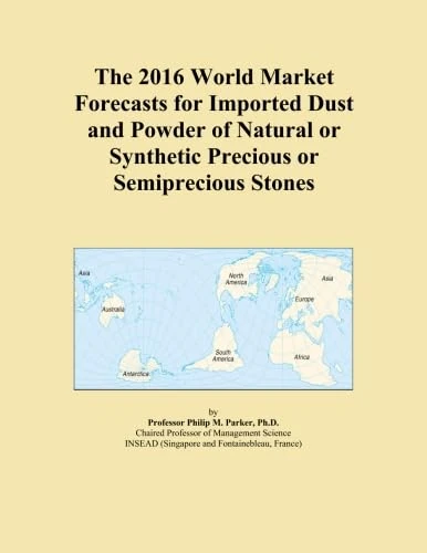 The 2016 World Market Forecasts for Imported Dust and Powder of Natural or Synthetic Precious or Semiprecious Stones