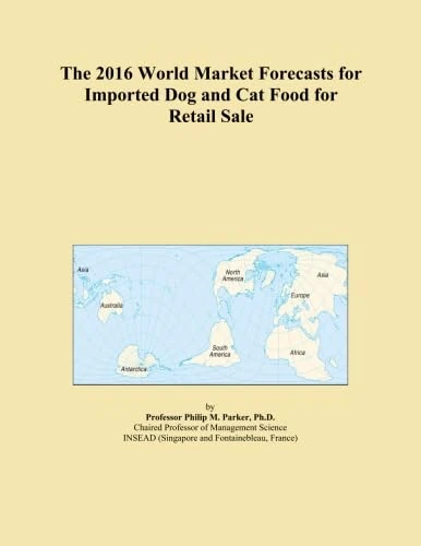 The 2016 World Market Forecasts for Imported Dog and Cat Food for Retail Sale