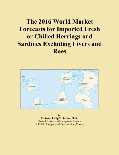 The 2016 World Market Forecasts for Imported Fresh or Chilled Herrings and Sardines Excluding Livers and Roes
