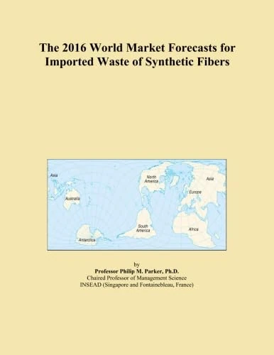 The 2016 World Market Forecasts for Imported Waste of Synthetic Fibers