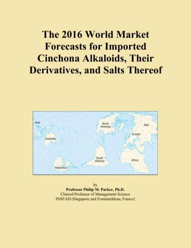 The 2016 World Market Forecasts for Imported Cinchona Alkaloids, Their Derivatives, and Salts Thereof