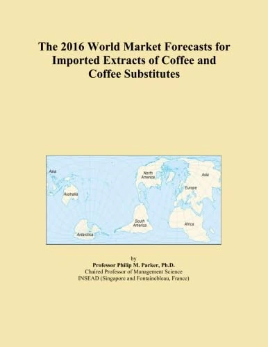 The 2016 World Market Forecasts for Imported Extracts of Coffee and Coffee Substitutes