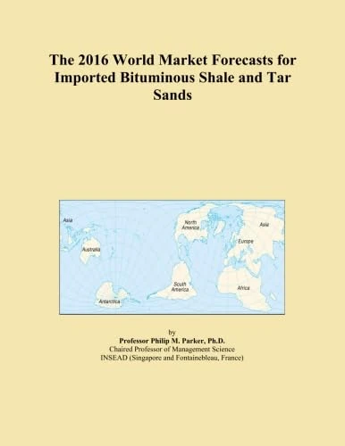The 2016 World Market Forecasts for Imported Bituminous Shale and Tar Sands