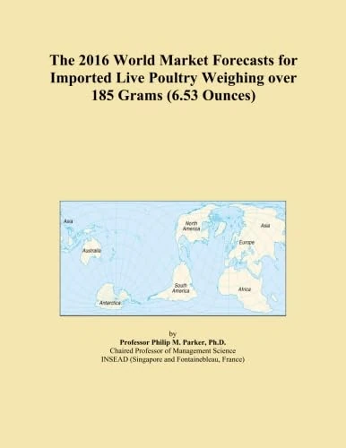 The 2016 World Market Forecasts for Imported Live Poultry Weighing over 185 Grams (6.53 Ounces)
