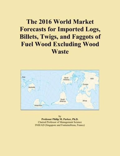 2016 World Market Forecasts - Imported Logs and Fuel Wood