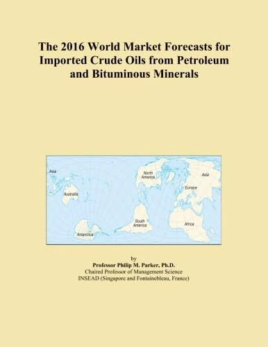 The 2016 World Market Forecasts for Imported Crude Oils from Petroleum and Bituminous Minerals
