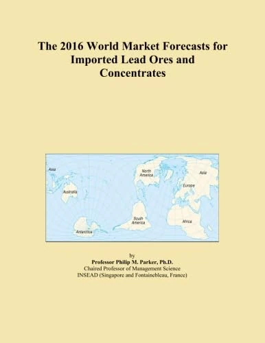 The 2016 World Market Forecasts for Imported Lead Ores and Concentrates