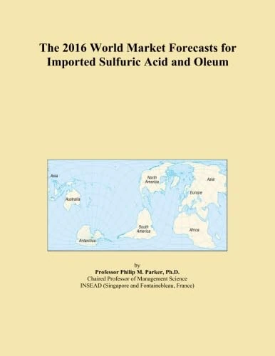 The 2016 World Market Forecasts for Imported Sulfuric Acid and Oleum