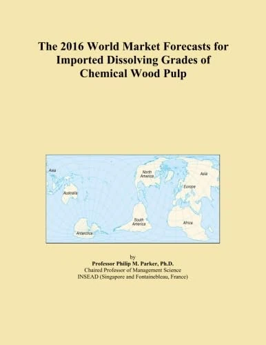 The 2016 World Market Forecasts for Imported Dissolving Grades of Chemical Wood Pulp