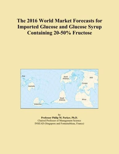 The 2016 World Market Forecasts for Imported Glucose and Glucose Syrup Containing 20-50% Fructose