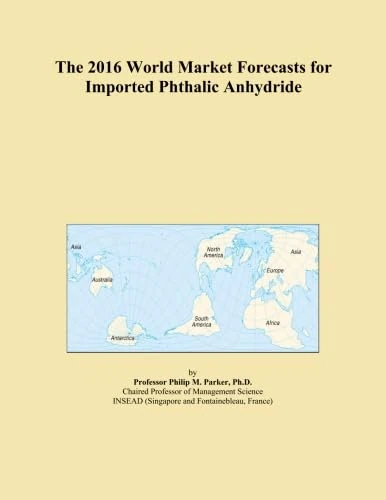 The 2016 World Market Forecasts for Imported Phthalic Anhydride