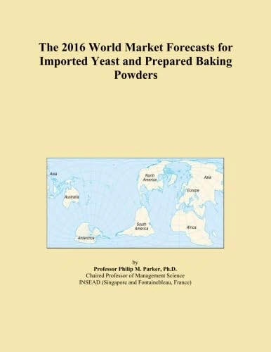 The 2016 World Market Forecasts for Imported Yeast and Prepared Baking Powders