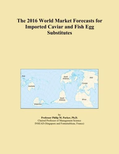 The 2016 World Market Forecasts for Imported Caviar and Fish Egg Substitutes