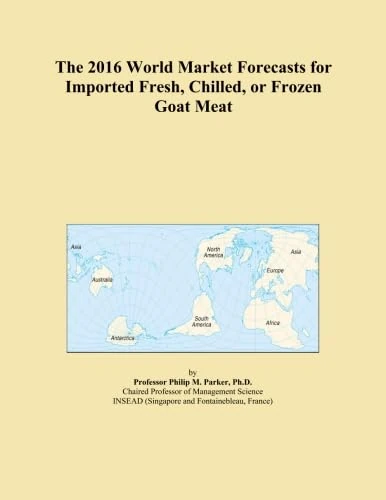 The 2016 World Market Forecasts for Imported Fresh, Chilled, or Frozen Goat Meat