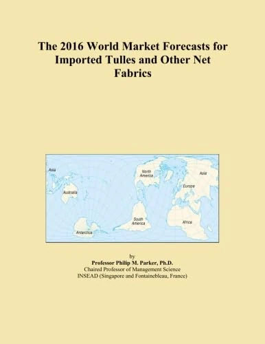 The 2016 World Market Forecasts for Imported Tulles and Other Net Fabrics
