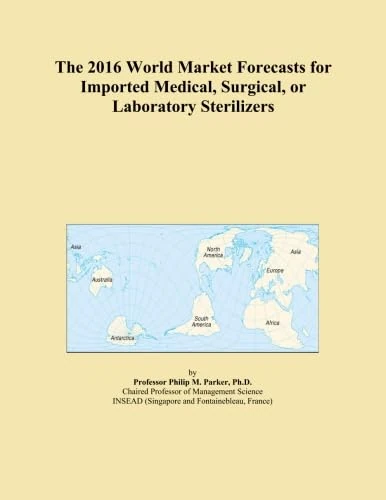 The 2016 World Market Forecasts for Imported Medical, Surgical, or Laboratory Sterilizers