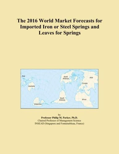 The 2016 World Market Forecasts for Imported Iron or Steel Springs and Leaves for Springs