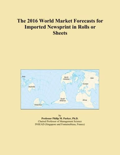 The 2016 World Market Forecasts for Imported Newsprint in Rolls or Sheets
