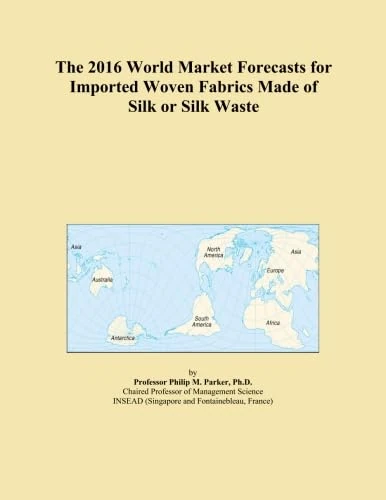 The 2016 World Market Forecasts for Imported Woven Fabrics Made of Silk or Silk Waste