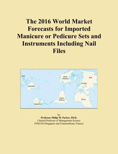The 2016 World Market Forecasts for Imported Manicure or Pedicure Sets and Instruments Including Nail Files