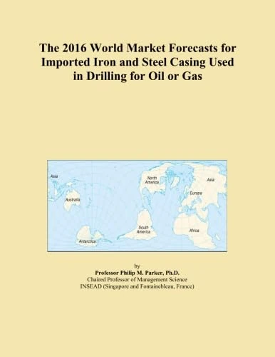 The 2016 World Market Forecasts for Imported Iron and Steel Casing Used in Drilling for Oil or Gas