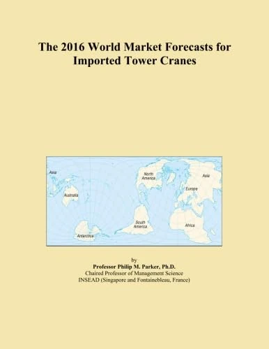 The 2016 World Market Forecasts for Imported Tower Cranes