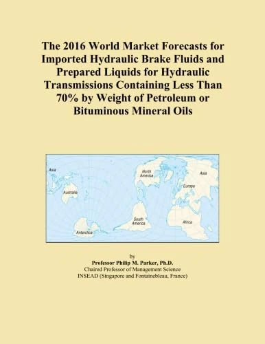 The 2016 World Market Forecasts for Imported Hydraulic Brake Fluids and Prepared Liquids for Hydraulic Transmissions Containing Less Than 70% by Weight of Petroleum or Bituminous Mineral Oils