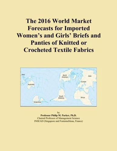 The 2016 World Market Forecasts for Imported Women's and Girls' Briefs and Panties of Knitted or Crocheted Textile Fabrics