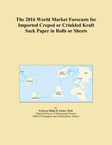 The 2016 World Market Forecasts for Imported Creped or Crinkled Kraft Sack Paper in Rolls or Sheets