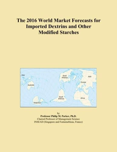 The 2016 World Market Forecasts for Imported Dextrins and Other Modified Starches