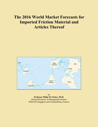 The 2016 World Market Forecasts for Imported Friction Material and Articles Thereof