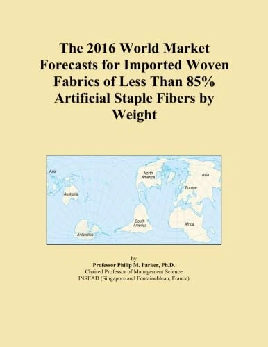 The 2016 World Market Forecasts for Imported Woven Fabrics of Less Than 85% Artificial Staple Fibers by Weight