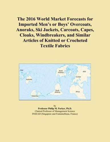 The 2016 World Market Forecasts for Imported Men's or Boys' Overcoats, Anoraks, Ski Jackets, Carcoats, Capes, Cloaks, Windbreakers, and Similar Articles of Knitted or Crocheted Textile Fabrics