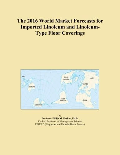 The 2016 World Market Forecasts for Imported Linoleum and Linoleum-Type Floor Coverings