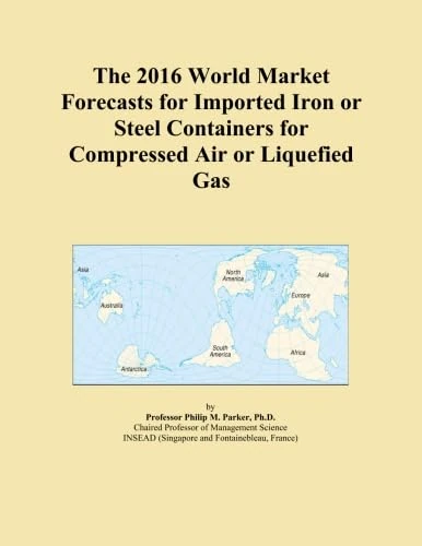 The 2016 World Market Forecasts for Imported Iron or Steel Containers for Compressed Air or Liquefied Gas