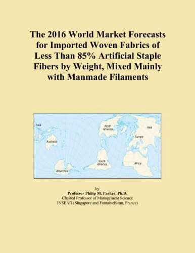 The 2016 World Market Forecasts for Imported Woven Fabrics of Less Than 85% Artificial Staple Fibers by Weight, Mixed Mainly with Manmade Filaments