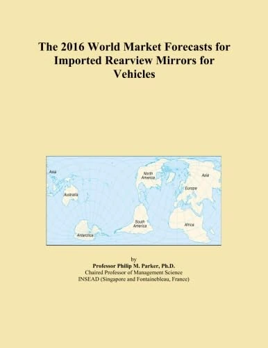 The 2016 World Market Forecasts for Imported Rearview Mirrors for Vehicles