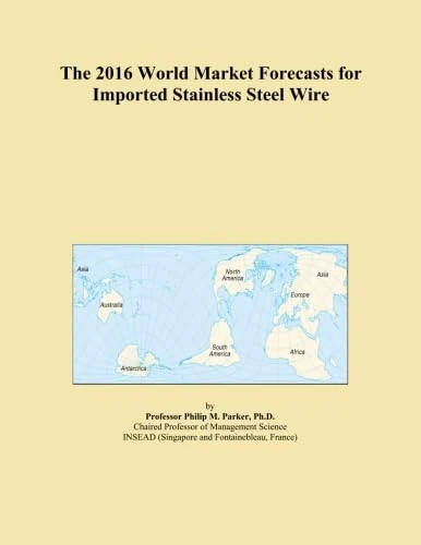 The 2016 World Market Forecasts for Imported Stainless Steel Wire