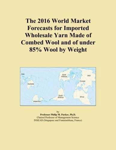 The 2016 World Market Forecasts for Imported Wholesale Yarn Made of Combed Wool and of under 85% Wool by Weight