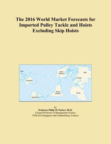 The 2016 World Market Forecasts for Imported Pulley Tackle and Hoists Excluding Skip Hoists
